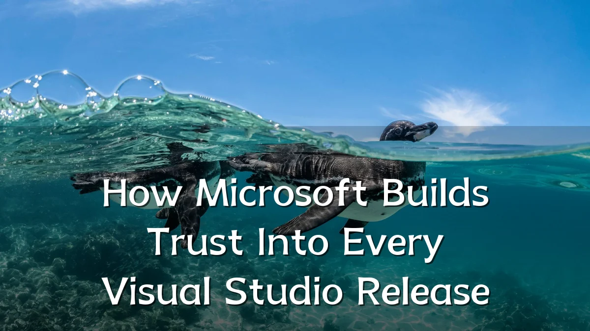 How Microsoft Builds Trust Into Every Visual Studio Release