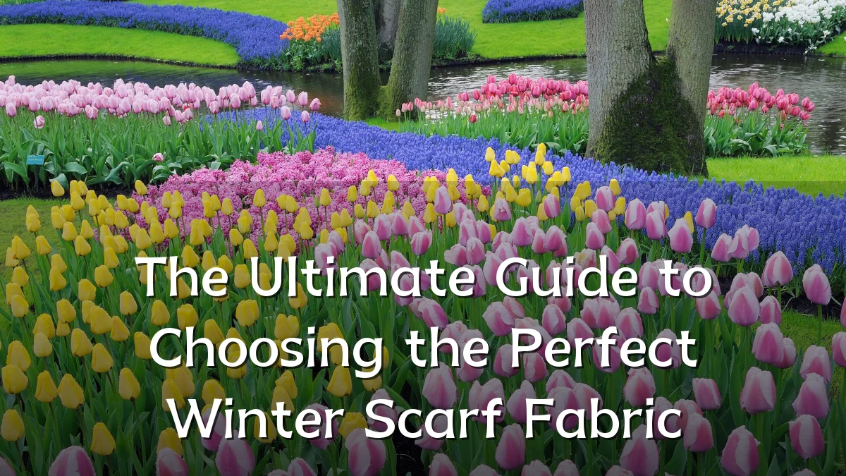 The Ultimate Guide to Choosing the Perfect Winter Scarf Fabric