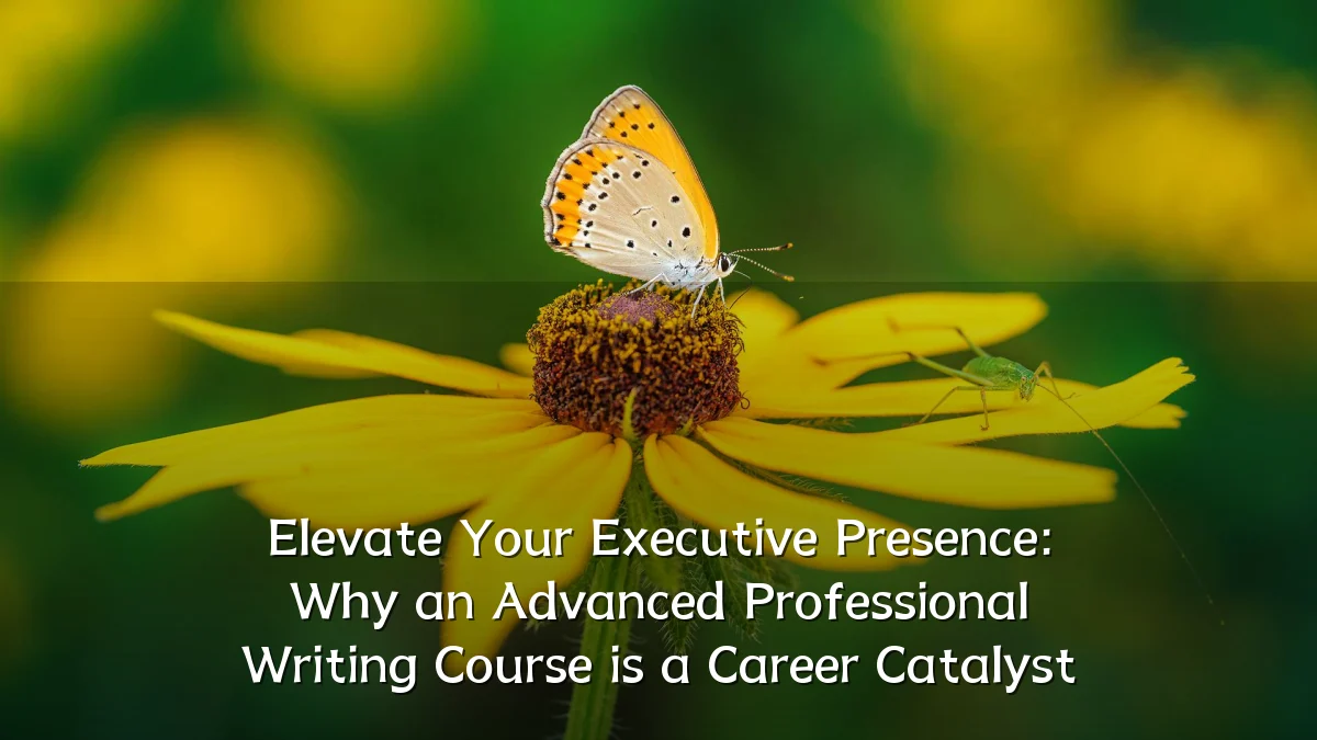Elevate Your Executive Presence: Why an Advanced Professional Writing Course is a Career Catalyst