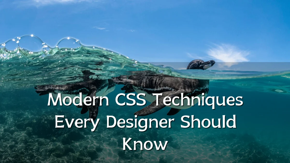 Modern CSS Techniques Every Designer Should Know