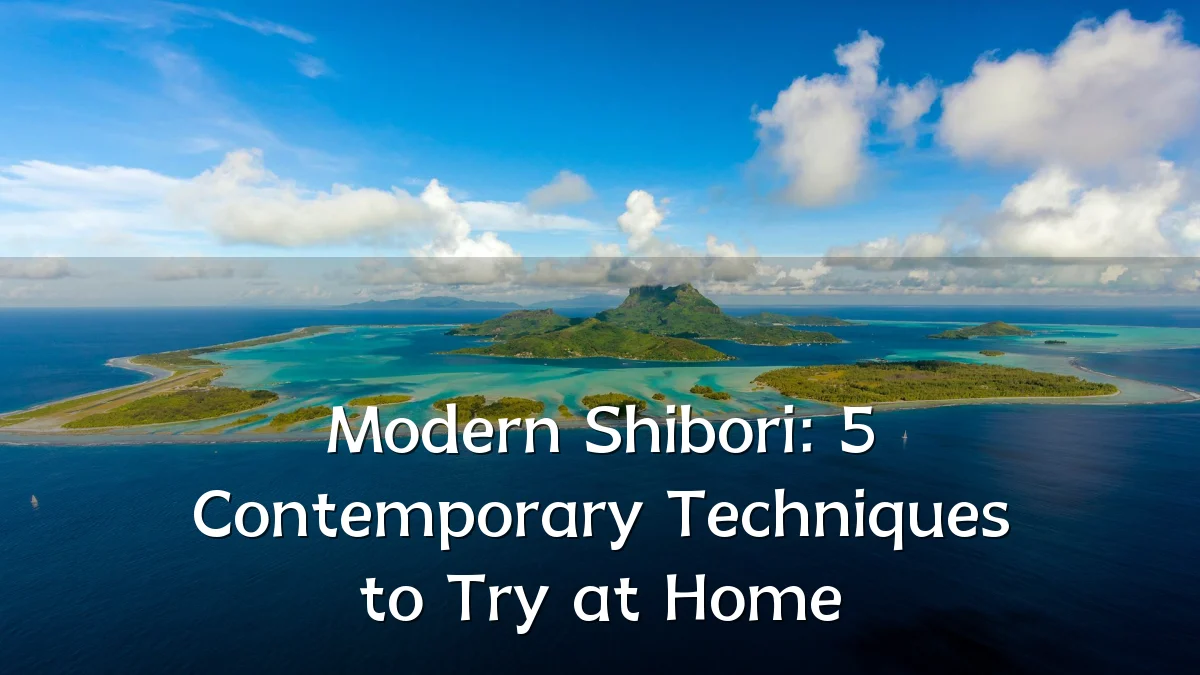 Modern Shibori: 5 Contemporary Techniques to Try at Home