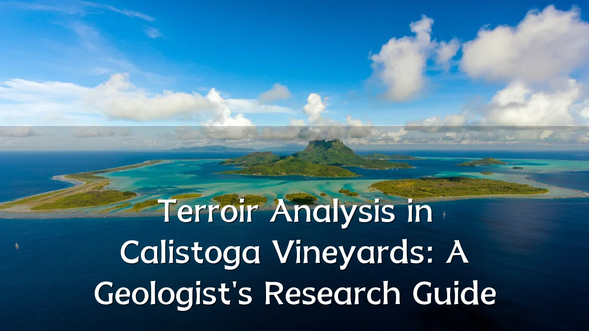 Terroir Analysis in Calistoga Vineyards: A Geologist's Research Guide