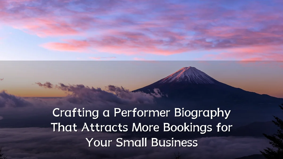 Crafting a Performer Biography That Attracts More Bookings for Your Small Business