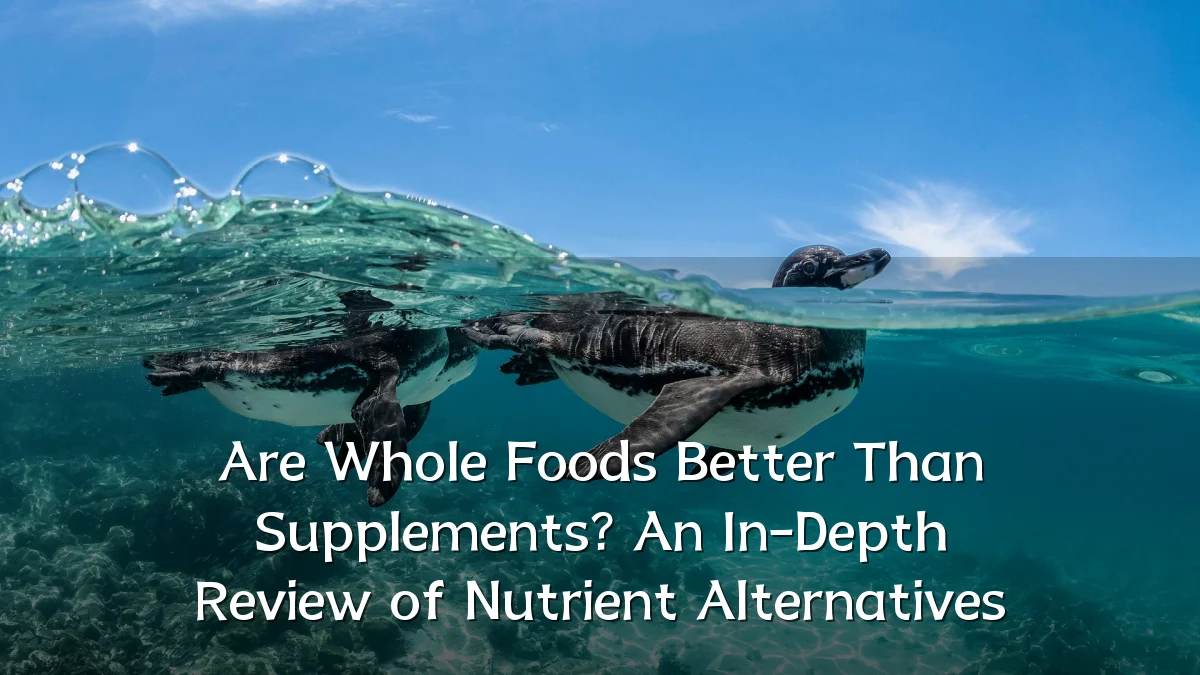 Are Whole Foods Better Than Supplements? An In-Depth Review of Nutrient Alternatives