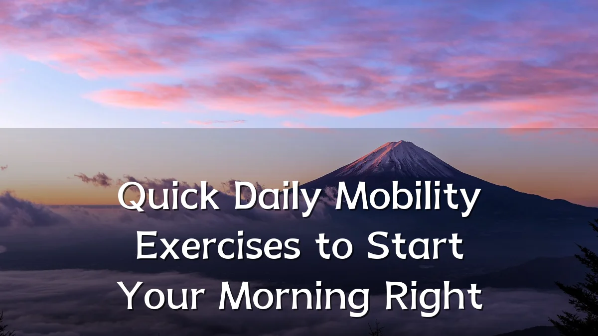 Quick Daily Mobility Exercises to Start Your Morning Right