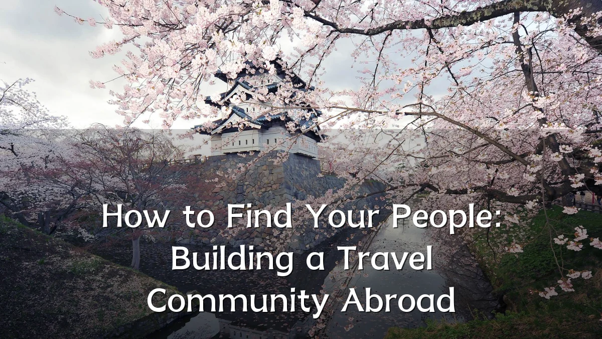How to Find Your People: Building a Travel Community Abroad